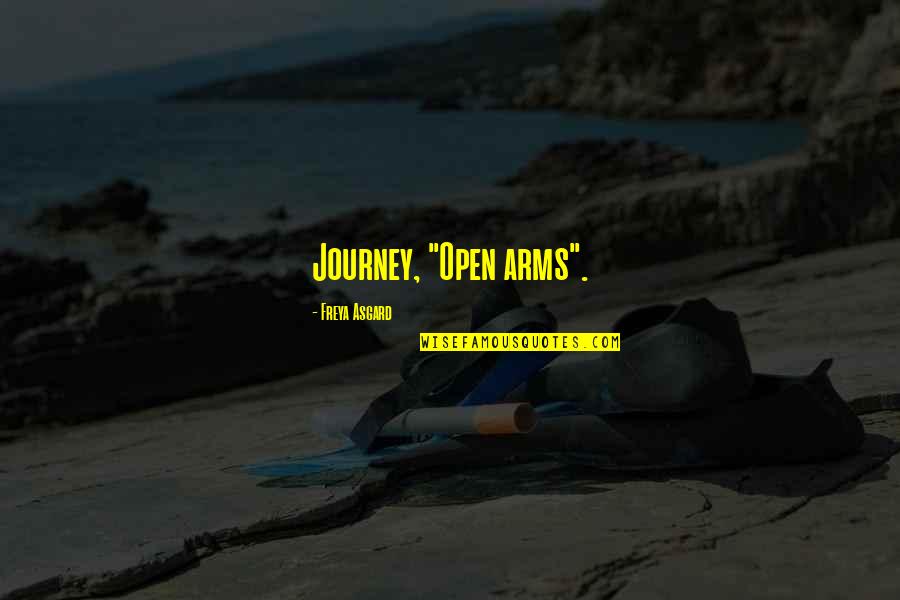 Freya Quotes By Freya Asgard: Journey, "Open arms". Freya Quotes By Freya Asgard: Journey, "Open arms".