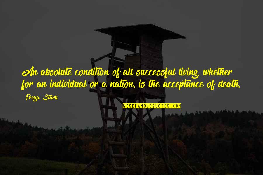 Freya Quotes By Freya Stark: An absolute condition of all successful living, whether