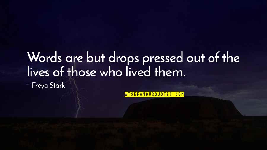 Freya Quotes By Freya Stark: Words are but drops pressed out of the