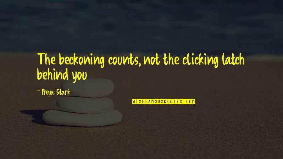 Freya Quotes By Freya Stark: The beckoning counts, not the clicking latch behind Freya Quotes By Freya Stark: The beckoning counts, not the clicking latch behind