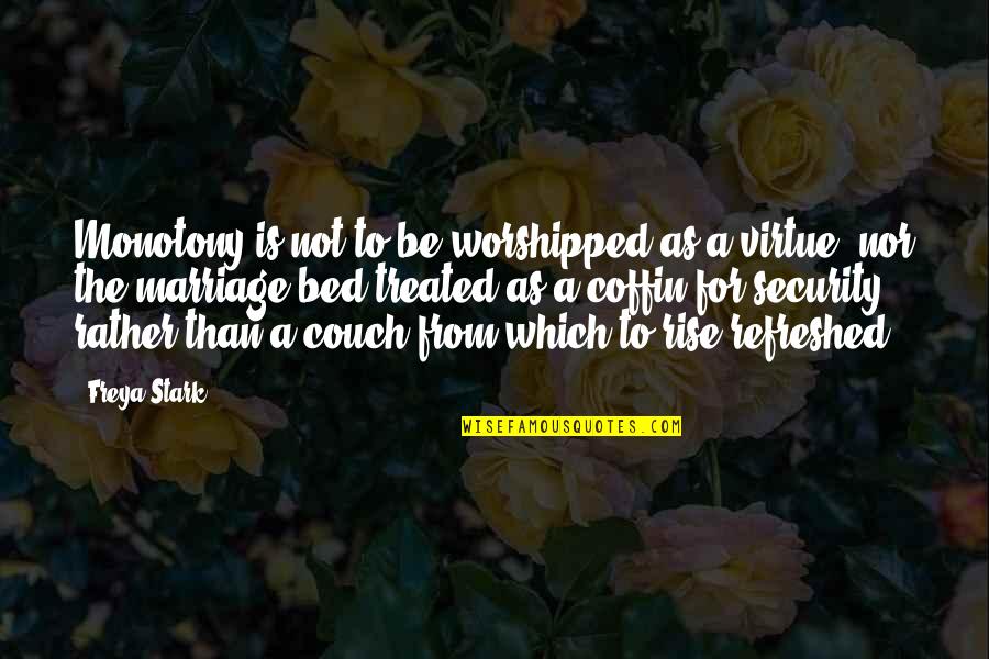 Freya Quotes By Freya Stark: Monotony is not to be worshipped as a Freya Quotes By Freya Stark: Monotony is not to be worshipped as a