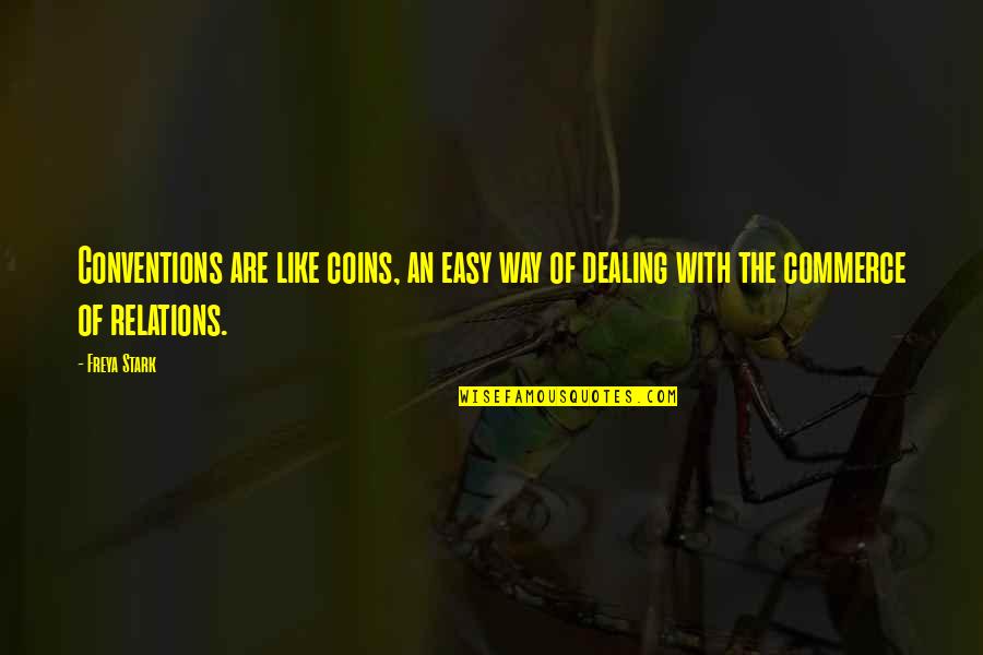 Freya Quotes By Freya Stark: Conventions are like coins, an easy way of