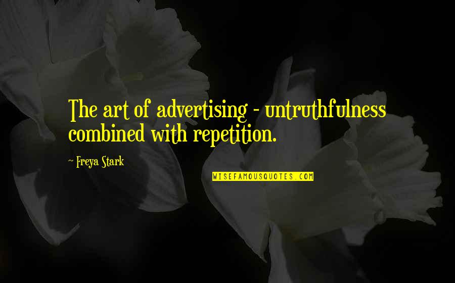 Freya Quotes By Freya Stark: The art of advertising - untruthfulness combined with