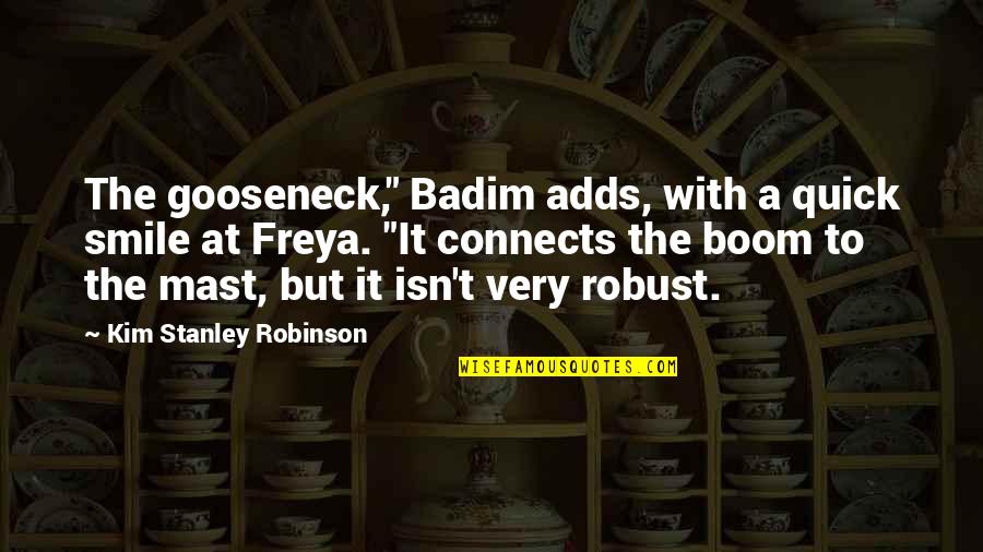 Freya Quotes By Kim Stanley Robinson: The gooseneck," Badim adds, with a quick smile Freya Quotes By Kim Stanley Robinson: The gooseneck," Badim adds, with a quick smile