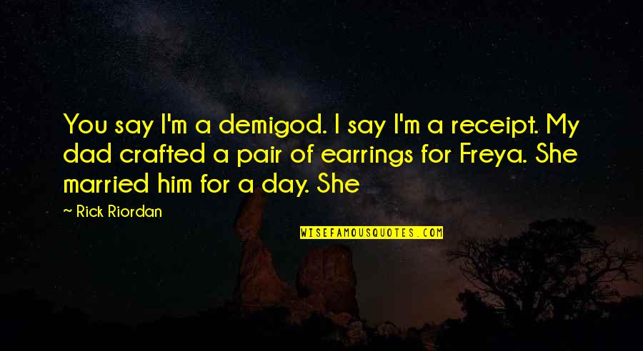 Freya Quotes By Rick Riordan: You say I'm a demigod. I say I'm