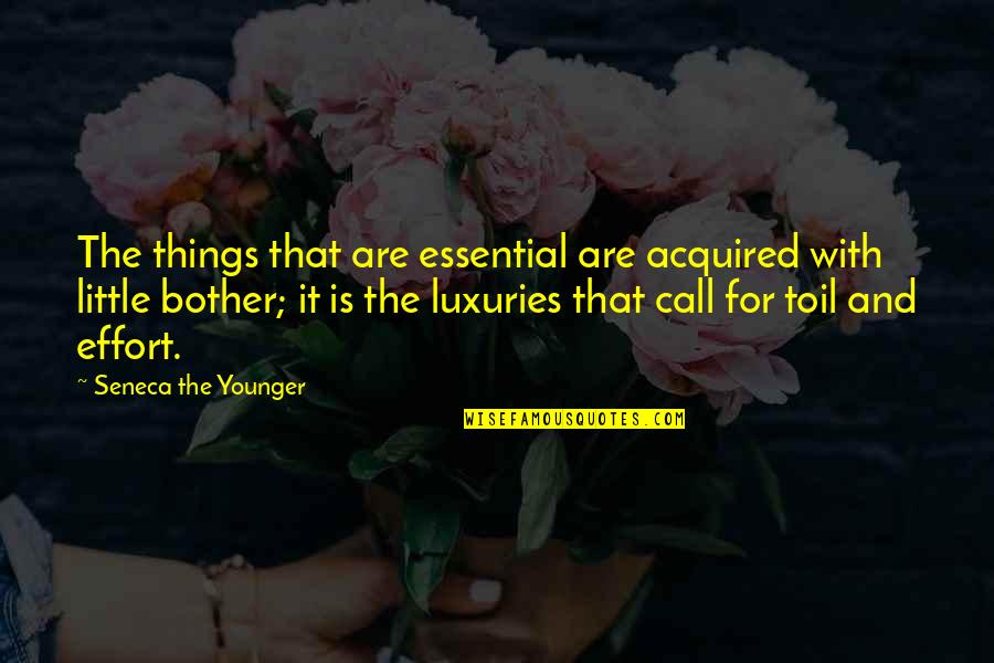 Freya S Chosen Slain Quotes By Seneca The Younger: The things that are essential are acquired with Freya S Chosen Slain Quotes By Seneca The Younger: The things that are essential are acquired with