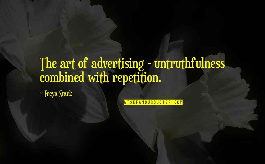 Freya Stark Quotes By Freya Stark: The art of advertising - untruthfulness combined with