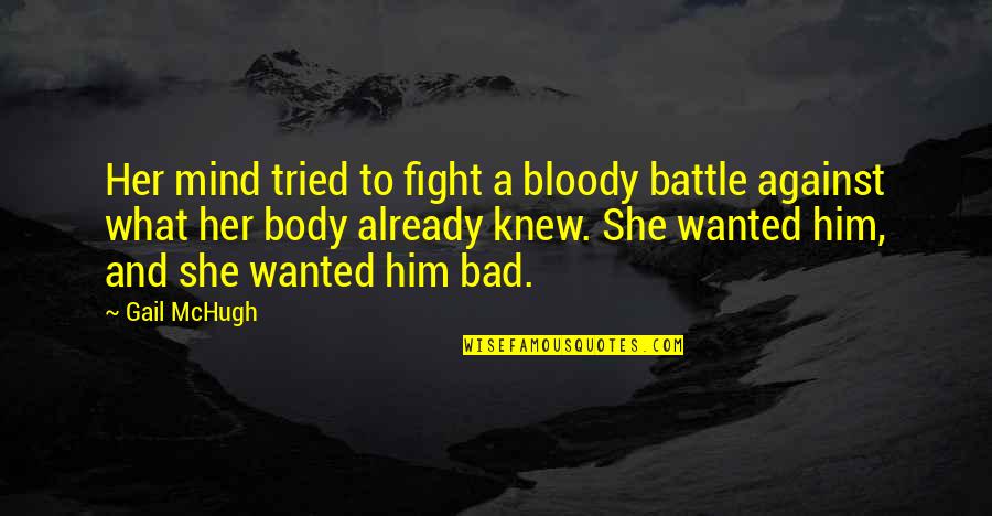 Freyas Tears Quotes By Gail McHugh: Her mind tried to fight a bloody battle