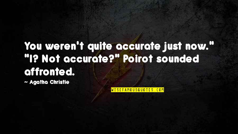 Freyberg Hinkle Quotes By Agatha Christie: You weren't quite accurate just now." "I? Not Freyberg Hinkle Quotes By Agatha Christie: You weren't quite accurate just now." "I? Not