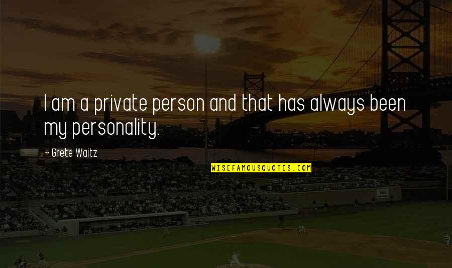 Freycinet Vineyard Quotes By Grete Waitz: I am a private person and that has