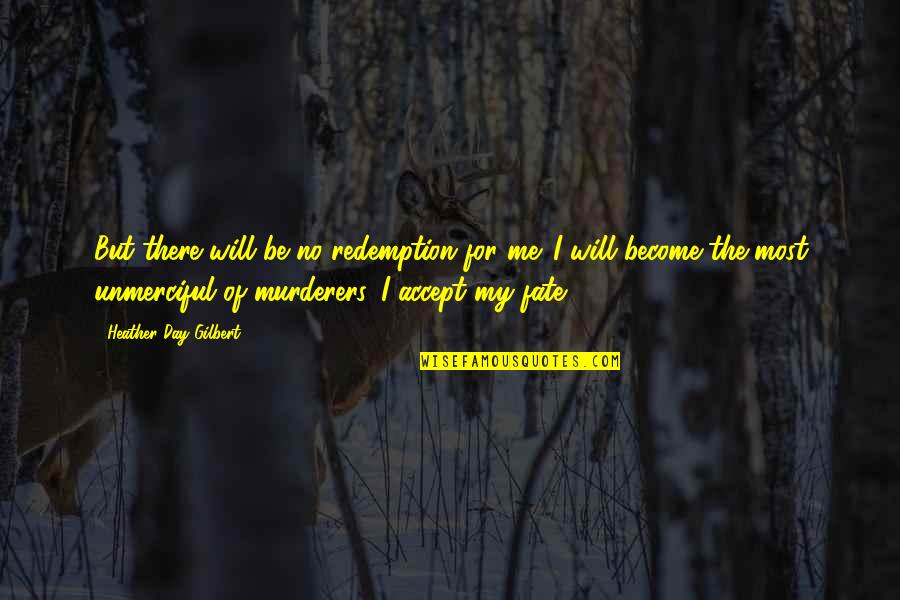 Freydis Vikings Quotes By Heather Day Gilbert: But there will be no redemption for me. Freydis Vikings Quotes By Heather Day Gilbert: But there will be no redemption for me.