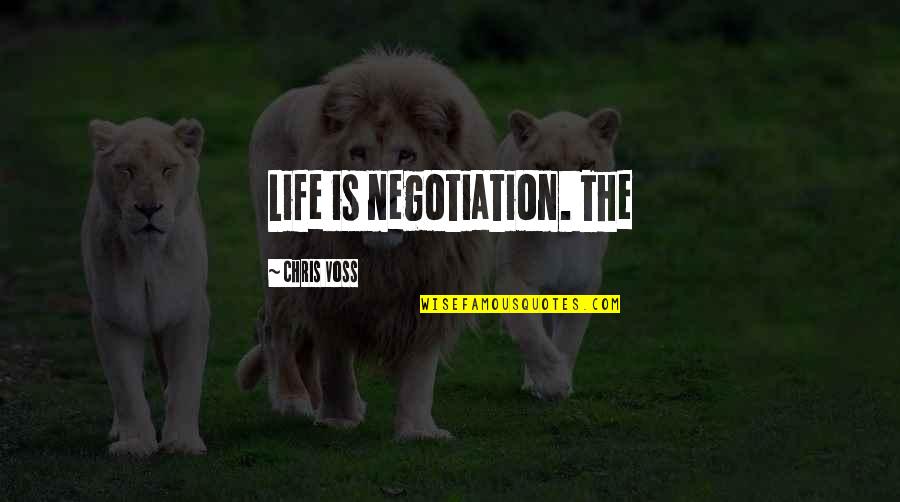 Freydoon Esmaili Quotes By Chris Voss: Life is negotiation. The