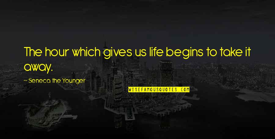 Freydoon Kusani Quotes By Seneca The Younger: The hour which gives us life begins to