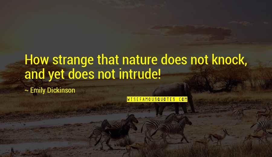 Freyer Laureta Quotes By Emily Dickinson: How strange that nature does not knock, and Freyer Laureta Quotes By Emily Dickinson: How strange that nature does not knock, and