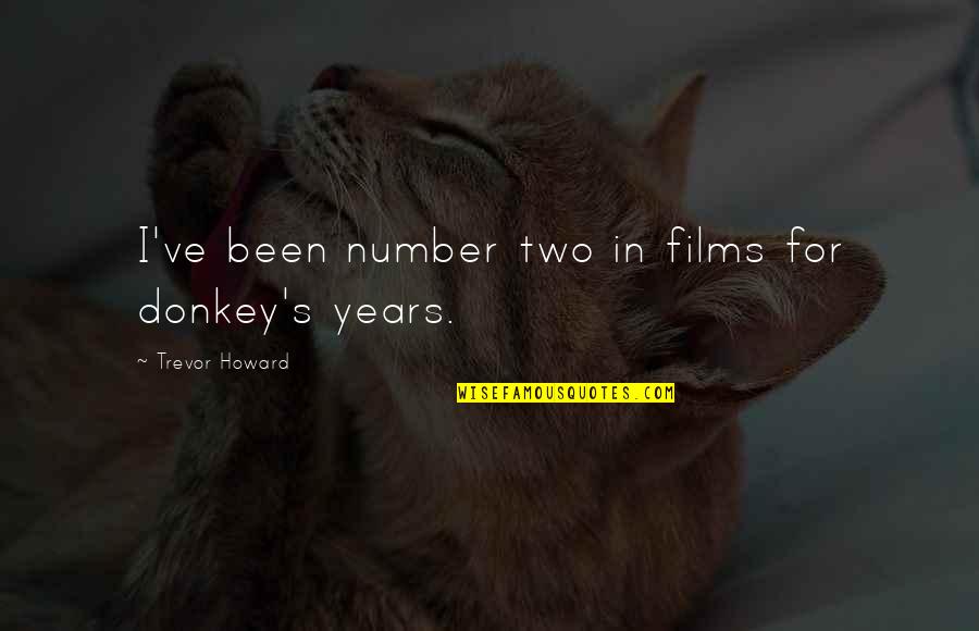 Freyja Quote Quotes By Trevor Howard: I've been number two in films for donkey's Freyja Quote Quotes By Trevor Howard: I've been number two in films for donkey's
