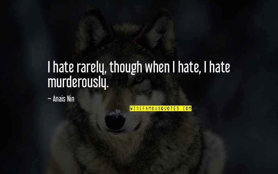 Freyja Quotes By Anais Nin: I hate rarely, though when I hate, I
