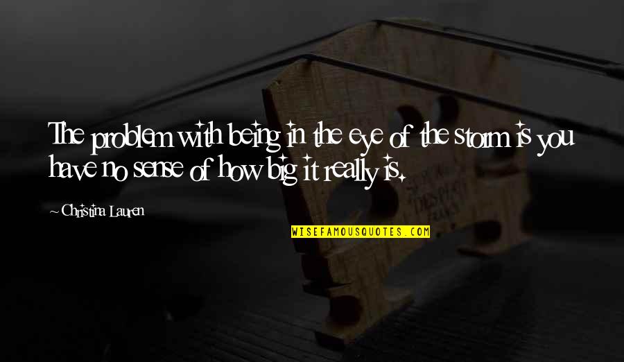 Freyling Mendels Quotes By Christina Lauren: The problem with being in the eye of Freyling Mendels Quotes By Christina Lauren: The problem with being in the eye of