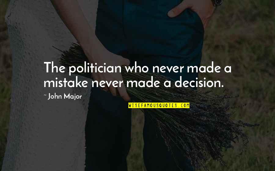 Freyling Shoes Quotes By John Major: The politician who never made a mistake never