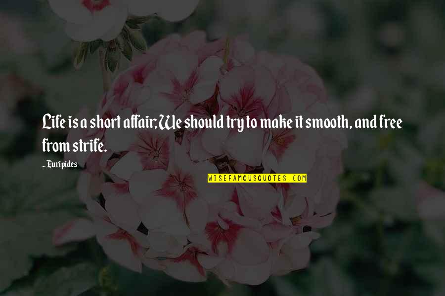 Freyman Manuel Quotes By Euripides: Life is a short affair; We should try