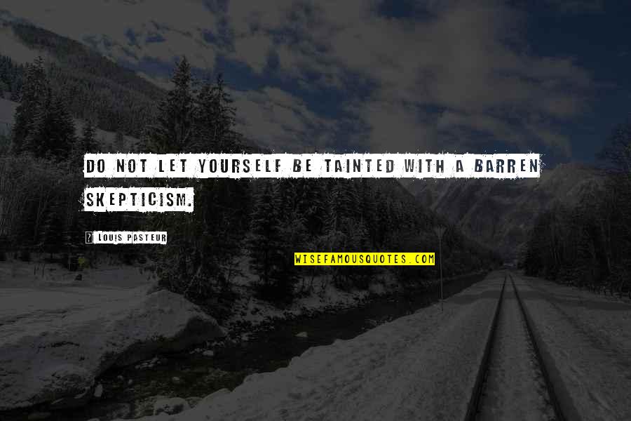 Freyman Manuel Quotes By Louis Pasteur: Do not let yourself be tainted with a