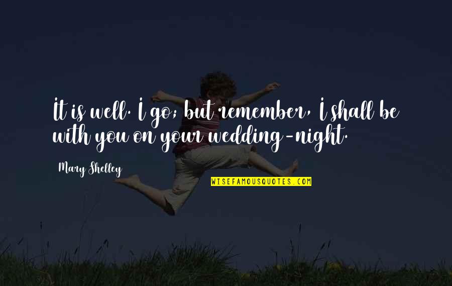 Freyman Manuel Quotes By Mary Shelley: It is well. I go; but remember, I