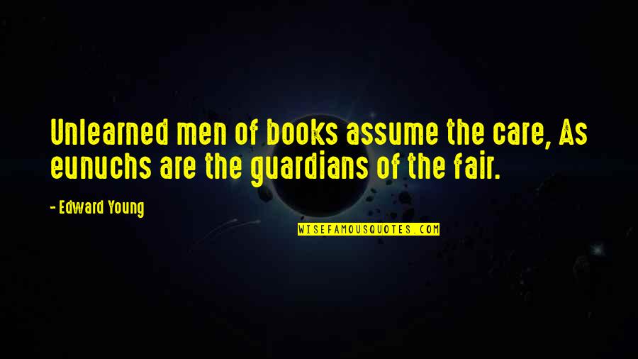 Freymoyers Reading Quotes By Edward Young: Unlearned men of books assume the care, As