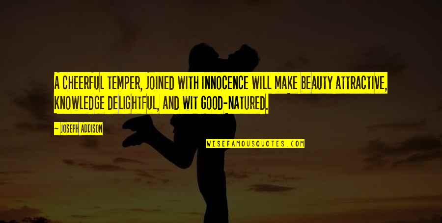 Freyr And Freyja Quotes By Joseph Addison: A cheerful temper, joined with innocence will make