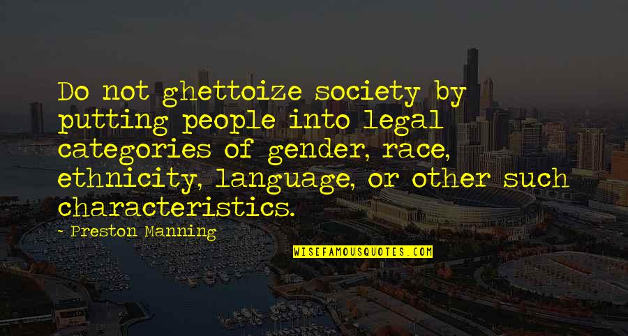 Freyr And Freyja Quotes By Preston Manning: Do not ghettoize society by putting people into