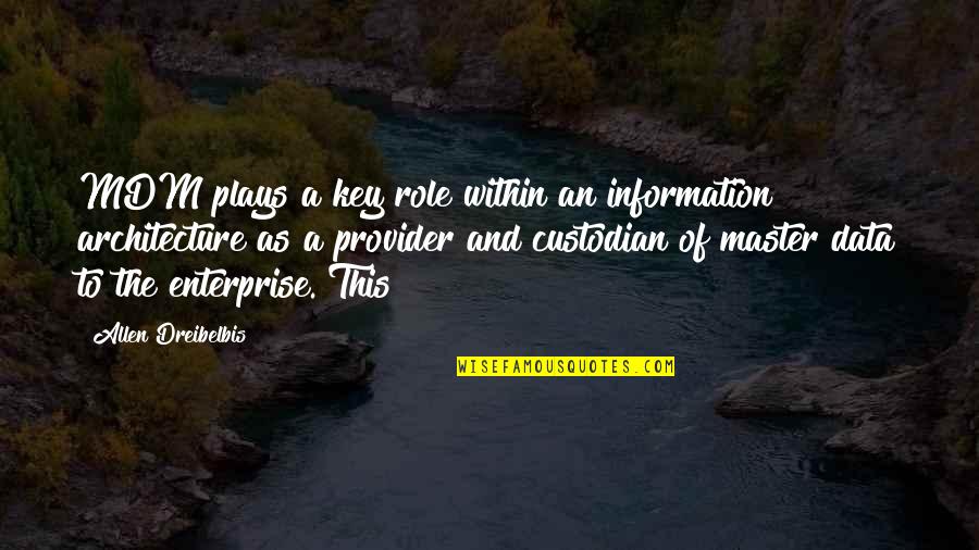 Freysmiles Quotes By Allen Dreibelbis: MDM plays a key role within an information Freysmiles Quotes By Allen Dreibelbis: MDM plays a key role within an information