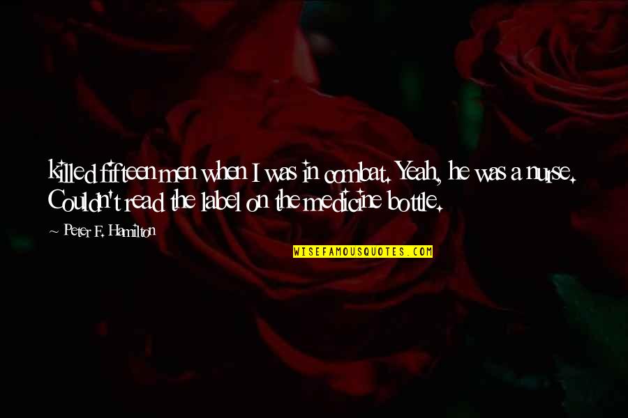 Freytag Plot Quotes By Peter F. Hamilton: killed fifteen men when I was in combat. Freytag Plot Quotes By Peter F. Hamilton: killed fifteen men when I was in combat.
