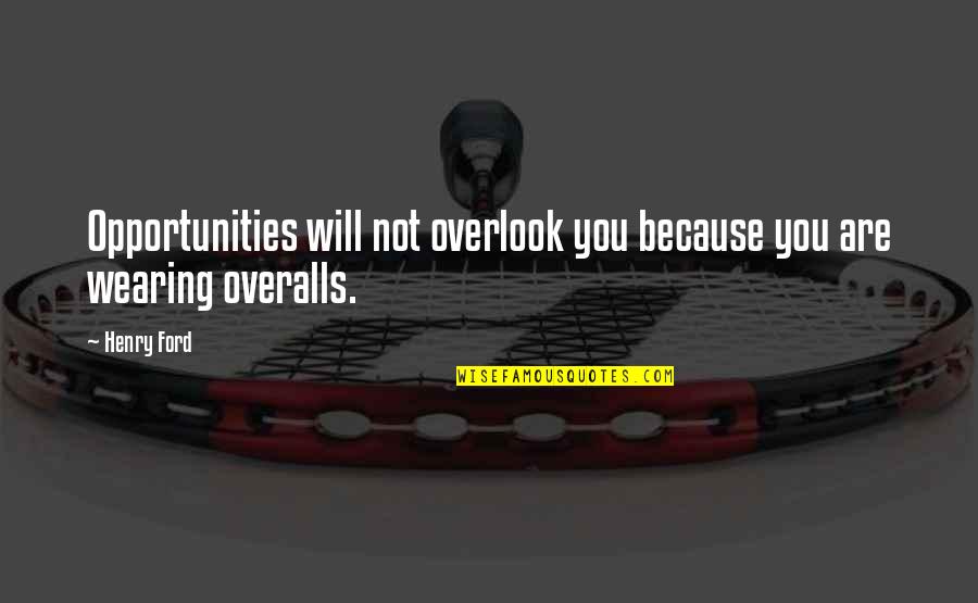Frezza Stance Quotes By Henry Ford: Opportunities will not overlook you because you are