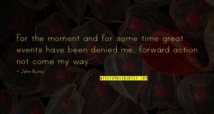 Frfr Funny Quotes By John Burns: For the moment and for some time great Frfr Funny Quotes By John Burns: For the moment and for some time great