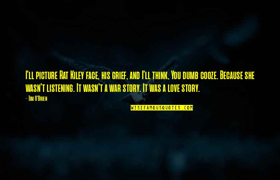 Frhedportable Quotes By Tim O'Brien: I'll picture Rat Kiley face, his grief, and