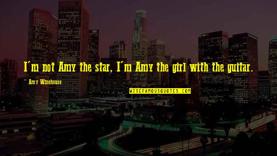 Frhet Quotes By Amy Winehouse: I'm not Amy the star, I'm Amy the Frhet Quotes By Amy Winehouse: I'm not Amy the star, I'm Amy the