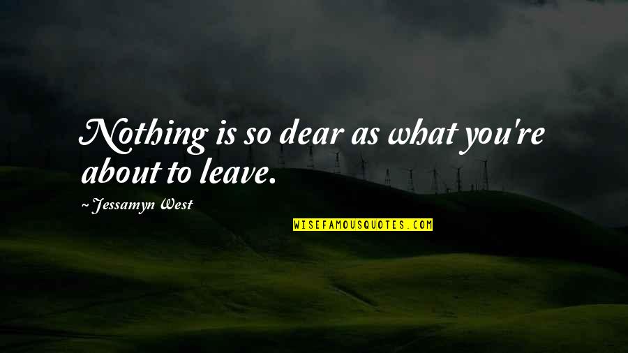 Frhet Quotes By Jessamyn West: Nothing is so dear as what you're about Frhet Quotes By Jessamyn West: Nothing is so dear as what you're about