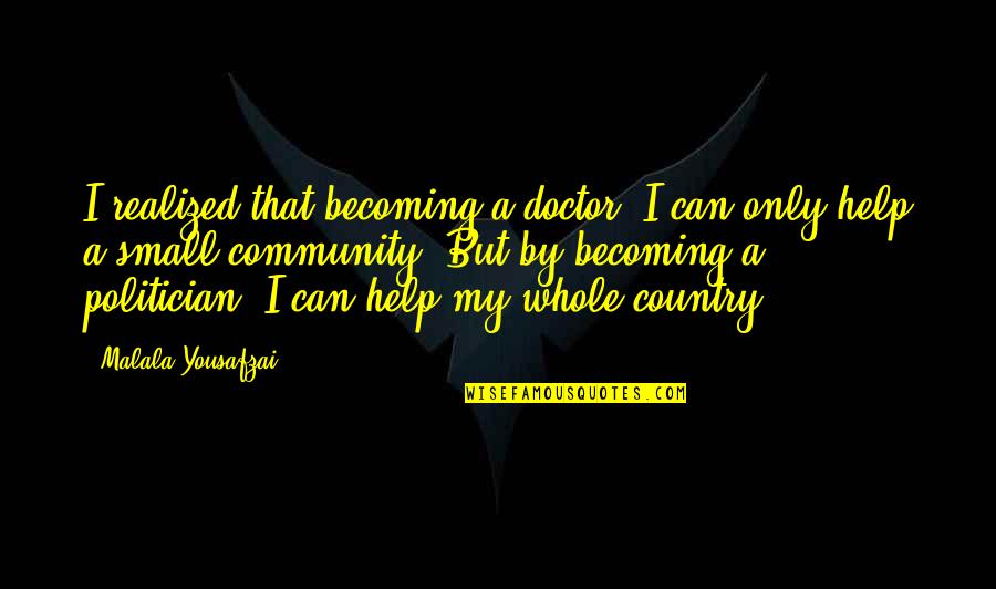 Frhet Quotes By Malala Yousafzai: I realized that becoming a doctor, I can Frhet Quotes By Malala Yousafzai: I realized that becoming a doctor, I can