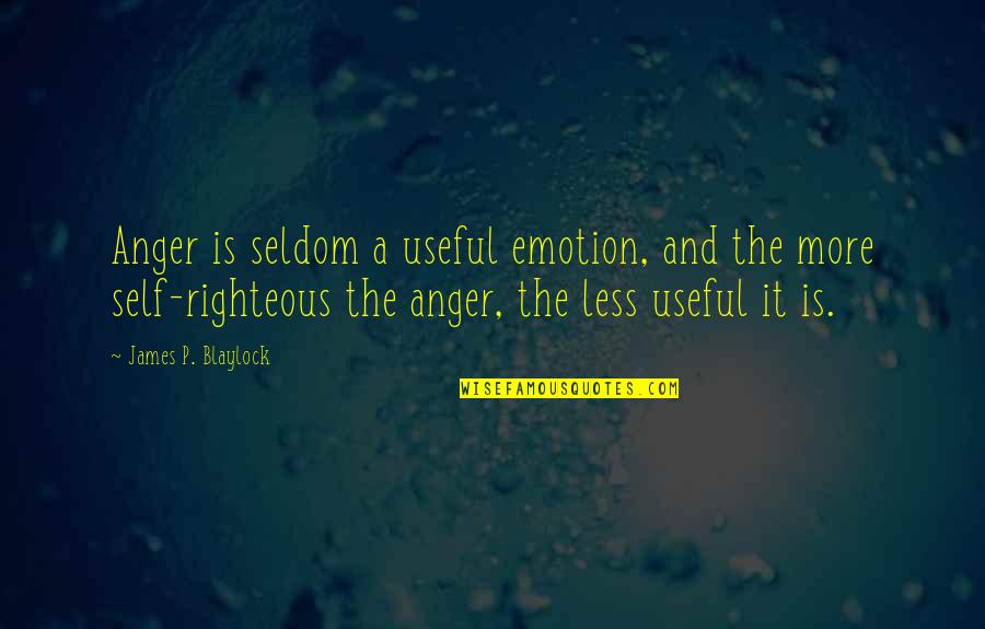 Frhling Quotes By James P. Blaylock: Anger is seldom a useful emotion, and the