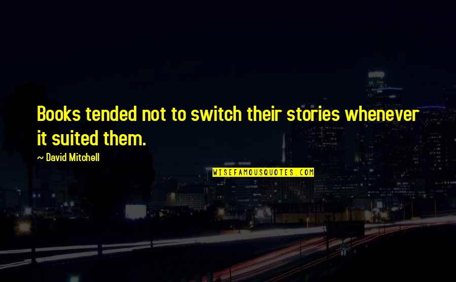 Fri The 13th Quotes By David Mitchell: Books tended not to switch their stories whenever