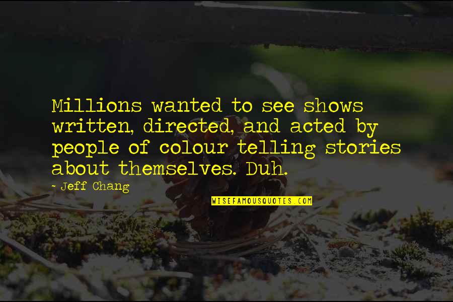 Fri The 13th Quotes By Jeff Chang: Millions wanted to see shows written, directed, and