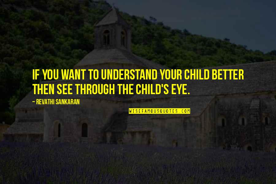 Frialdad Emocional Quotes By Revathi Sankaran: If you want to understand your child better