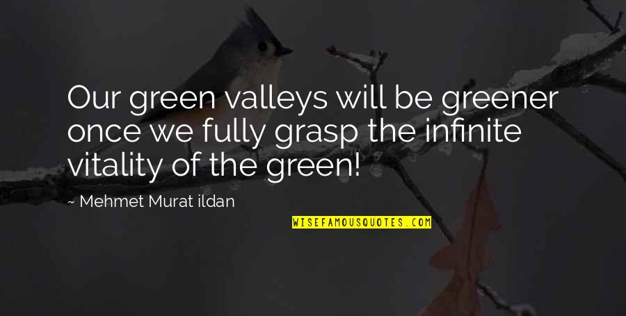 Frialdad Frases Quotes By Mehmet Murat Ildan: Our green valleys will be greener once we