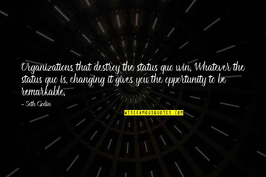 Friandises Chocolatier Quotes By Seth Godin: Organizations that destroy the status quo win. Whatever Friandises Chocolatier Quotes By Seth Godin: Organizations that destroy the status quo win. Whatever