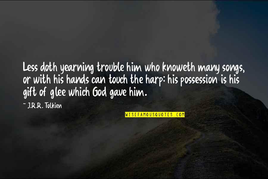 Friar Laurence Marrying Romeo And Juliet Quotes By J.R.R. Tolkien: Less doth yearning trouble him who knoweth many Friar Laurence Marrying Romeo And Juliet Quotes By J.R.R. Tolkien: Less doth yearning trouble him who knoweth many