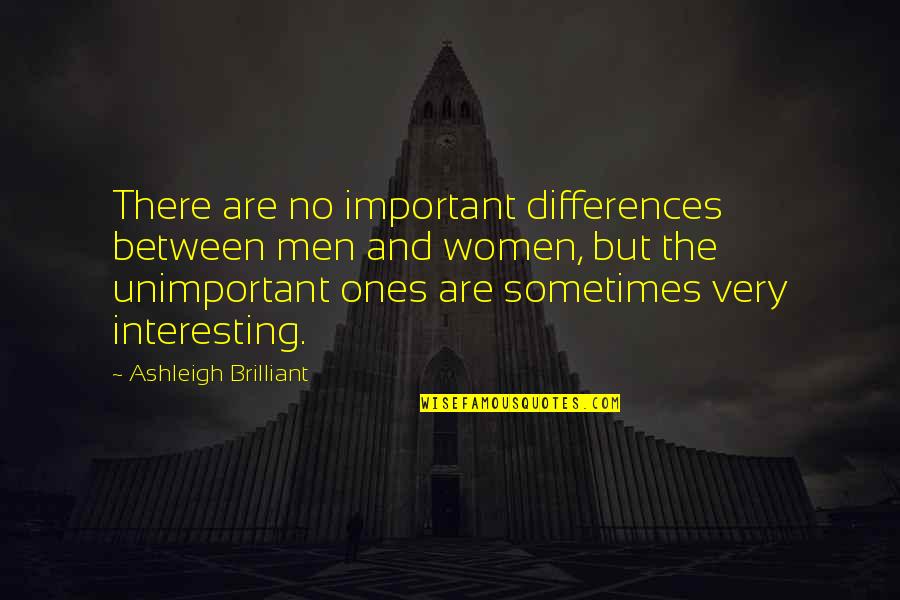 Friar Lawrence Important Quotes By Ashleigh Brilliant: There are no important differences between men and Friar Lawrence Important Quotes By Ashleigh Brilliant: There are no important differences between men and
