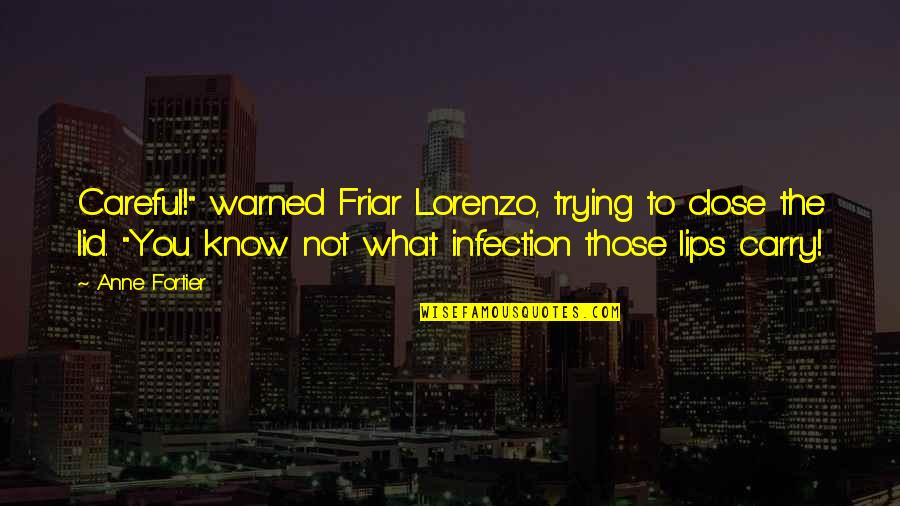 Friar Quotes By Anne Fortier: Careful!" warned Friar Lorenzo, trying to close the