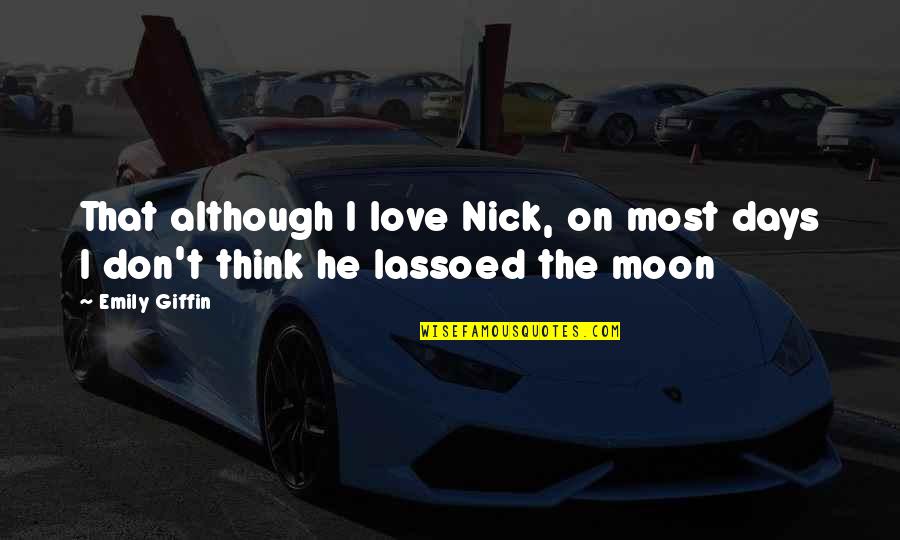 Friar Tuck Prince Of Thieves Quotes By Emily Giffin: That although I love Nick, on most days