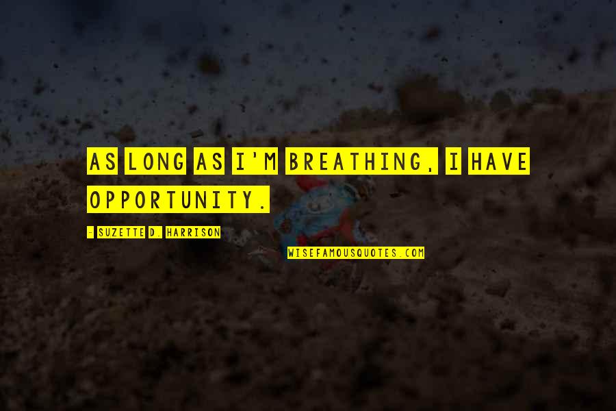 Friar Tuck Prince Of Thieves Quotes By Suzette D. Harrison: As long as I'm breathing, I have opportunity. Friar Tuck Prince Of Thieves Quotes By Suzette D. Harrison: As long as I'm breathing, I have opportunity.