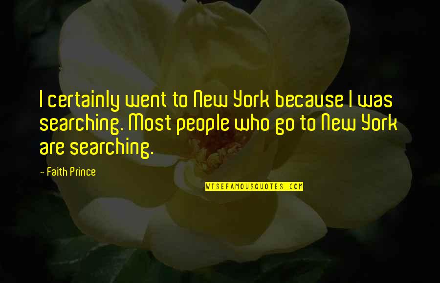 Friartuck Quotes By Faith Prince: I certainly went to New York because I Friartuck Quotes By Faith Prince: I certainly went to New York because I