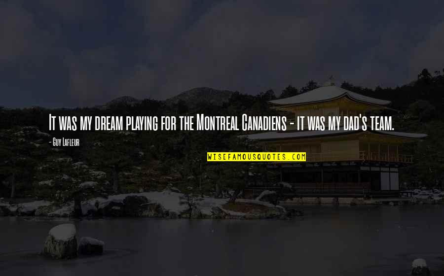 Frias Wix Quotes By Guy Lafleur: It was my dream playing for the Montreal