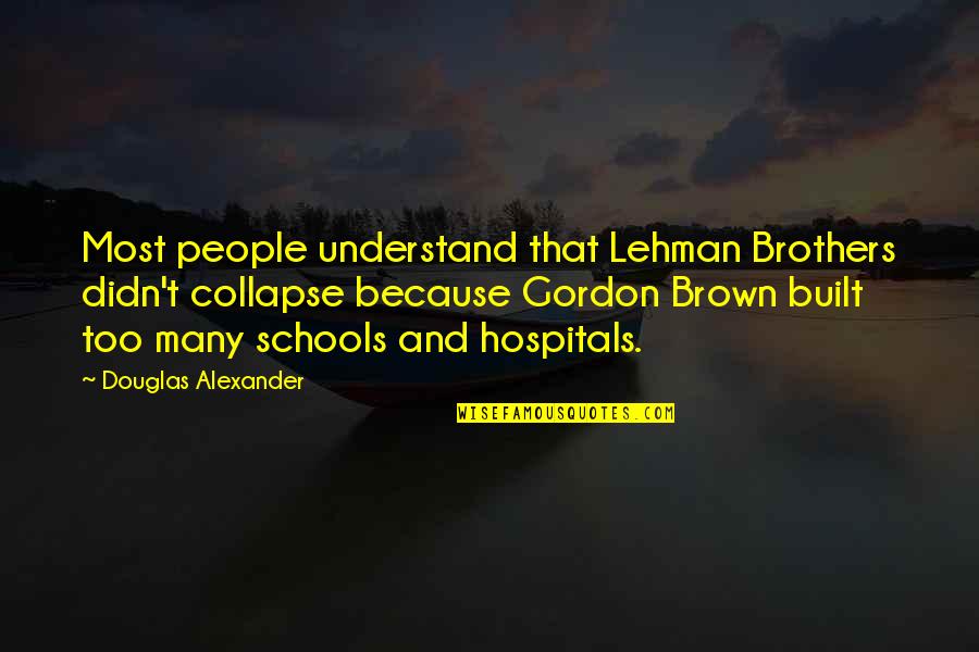 Friberg Config Quotes By Douglas Alexander: Most people understand that Lehman Brothers didn't collapse